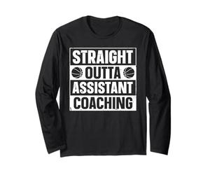 Straight Outta Basketball Assistant Coaching Long Sleeve T-Shirt
