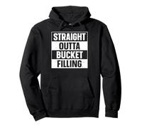 Straight Outta Bucket Filling Bucket Filler Pullover Hoodie