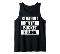 Straight Outta Bucket Filling Bucket Filler Tank Top