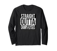 Straight Outta Champs-ÉLYSÉES Long Sleeve T-Shirt