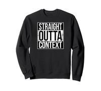 STRAIGHT OUTTA CONTEXT Sweatshirt