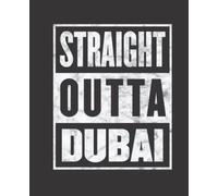Straight Outta DUBAI composition notebook and story journal: Straight Outta DUBAI - Funny hometown state proud Composition Notebook College Ruled, ... be Composition 7.5x9.25 College Ruled Pages