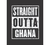 Straight Outta GHANA composition notebook and story journal: Straight Outta GHANA - Funny hometown state proud Composition Notebook College Ruled, ... be Composition 7.5x9.25 College Ruled Pages