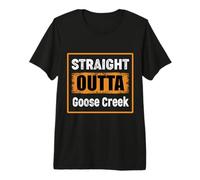 Straight Outta Goose Creek South Carolina USA Vintage Humor Premium T-Shirt