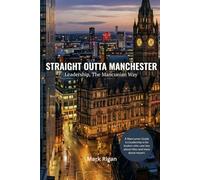 Straight Outta Manchester: Leadership, The Mancunian Way