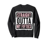 Straight Outta My Fifties Womens 60th Birthday Sixty B-day Sweatshirt