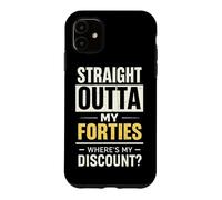 Straight Outta My Forties Where's My Discount 40 Years Case for iPhone 11