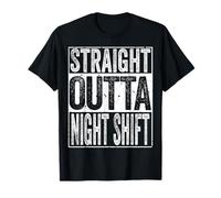 Straight Outta Night Shift Tee Shirt Funny Night worker Gift T-Shirt