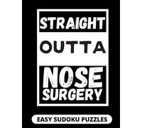 Straight Outta Nose Surgery: Easy Sudoku Puzzles For Adults Large Print | Nose Surgery Recovery Gifts For Men And Women After Rhinoplasty