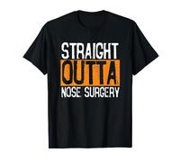 Straight Outta Nose Surgery | Plastic Surgery Rhinoplasty T-Shirt