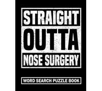 Straight Outta Nose Surgery Word Search Puzzle Book: Funny Broken Nose Gag Gift for Teens and Adults (100 Puzzles) Care Package Recovery Activity Book ... (8.5 x 11) Get Well Soon Rhinoplasty Gifts