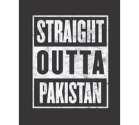 Straight Outta PAKISTAN composition notebook and story journal: Straight Outta PAKISTAN - Funny hometown state proud Composition Notebook College ... be Composition 7.5x9.25 College Ruled Pages