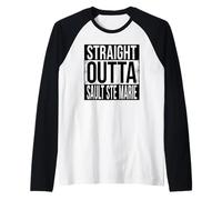 Straight Outta Sault STE Marie Raglan Baseball Tee