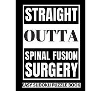 Straight Outta Spinal Fusion Surgery: Sudoku Puzzle Book Large Print - Get Well Soon Activity & Puzzle Book | Perfect Back Surgery Recovery Gift For ... Activities While Recovering From Surgery