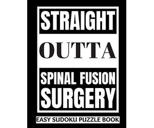 Straight Outta Spinal Fusion Surgery: Sudoku Puzzle Book Large Print - Get Well Soon Activity & Puzzle Book | Perfect Back Surgery Recovery Gift For ... Activities While Recovering From Surgery