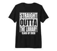 Straight Outta The Library Graduate Class 2026 Graduation Premium T-Shirt