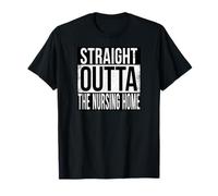 Straight Outta THE Nursing Home T-Shirt