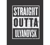 Straight Outta ULYANOVSK composition notebook and story journal: Straight Outta ULYANOVSK - Funny hometown state proud Composition Notebook College ... be Composition 7.5x9.25 College Ruled Pages