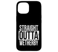 STRAIGHT OUTTA WETHERBY Case for iPhone 15