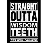 Straight Outta Wisdom Teeth Word Search Puzzle Book: Funny Wisdom Tooth Removal Surgery Recovery Gift for Teens and Adults (100 Puzzles) Post Op Tooth ... x 11) Get Well Soon Gag Gifts for Patients