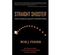 Straight Shooter: A game-changing new approach to basketball shooting