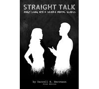 Straight Talk About Living With A Severe Mental Illness
