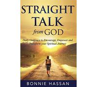 Straight Talk from God: Daily Guidance to Encourage, Empower and Transform your Spiritual Journey