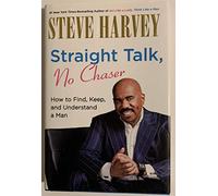 Straight Talk, No Chaser: How to Find, Keep, and Understand a Man