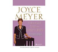 Straight Talk on Insecurity: Overcoming Emotional Battles with the Power of God's Word!