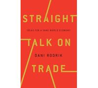 Straight Talk on Trade: Ideas for a Sane Economy: Ideas for a Sane World Economy