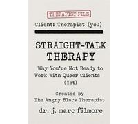 Straight-Talk Therapy with The Angry Black Therapist!: Why You’re Not Ready to Work With Queer Clients (Yet) (Straight-Talk Therapy created by The Angry Black Therapist!)