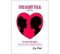 Straight Talk: Volume One (Playing For Keeps: How To Love A Woman And Make Her Love You Back) and Straight Talk: Volume Two: (Papa's Got A Brand New Bag: A Man's Guide To Lovin' His Woman Down)