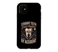 Straight Teeth Don't Happen by Accident Dentist Orthodontist Case for iPhone 11