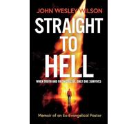 Straight to Hell: Memoir of an Ex-Evangelical Pastor