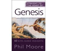 Straight to the Heart of Genesis : 60 bite-sized insights