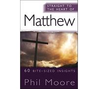 Straight to the Heart of Matthew: 60 Bite-Sized Insights (The Straight to the Heart Series)