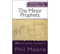 Straight to the Heart of the Minor Prophets: 60 bite-sized insights (The Straight to the Heart Series New edition)
