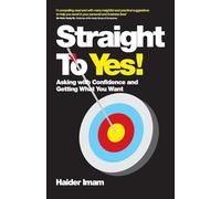 Straight to Yes: Asking with Confidence and Getting What You Want
