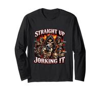 Straight Up Jorkin It Funny Unhinged Gen Z Meme Raunchy Joke Long Sleeve T-Shirt