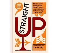 Straight Up: The insiders guide to the world s most interesting bars and drinking experiences