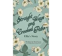 Straight Ways and Crooked Paths: Ella's Story: 0