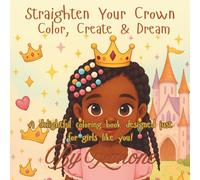 Straighten Your Crown: Color Create & Dream - A delightful coloring book designed just for girls like you!