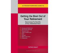 Straightforward Guide to Getting the Best Out of Your Retirement: Revised 2023 Edition, A: Maximising the benefit of your retirement years