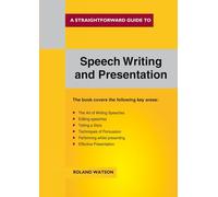 Straightforward Guide to Speech Writing and Presentation, A: New Edition 2018