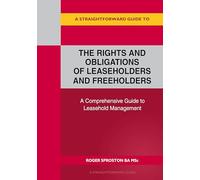 Straightforward Guide to the Rights and Obligations of Leaseholders and Freeholders, A