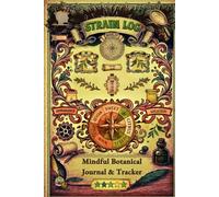 Strain Log: Mindful Botanical Journal & Tracker: Beautifully illustrated logbook to record strains, aromas, effects & personal patterns on your cannabis journey