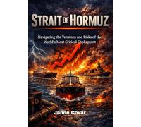STRAIT OF HORMUZ: Navigating the Tensions and Risks of the World’s Most Critical Chokepoint
