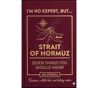Strait of Hormuz: Seven Things You Should Know (I'M NO EXPERT, BUT:)