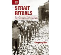 Strait Rituals: China, Taiwan, and the United States in the Taiwan Strait Crisis, 1954-1958