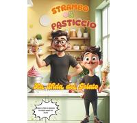 Strambo & Pasticcio: La sfida del Gelato: Giochi, Coding, Sfide e Gelati Magici per Bambini 6-9 Anni